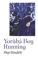 Yoruba Boy Running - Biyi Bandele-Thomas