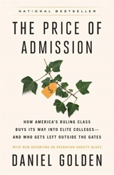 The Price of Admission : How America s Ruling Class Buys Its Way into Elite Colleges and Who - Daniel Golden