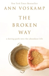 The Broken Way : A Daring Path into the Abundant Life - Ann Voskamp