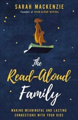 The Read-aloud Family : Making Meaningful and Lasting Connections With Your Kids - Sarah Emily MacKenzie