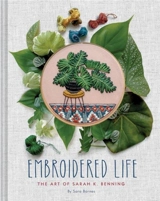 Embroidered Life : The Art of Sarah K. Benning - Sara Barnes