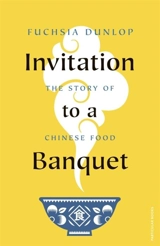 Invitation to a Banquet : The Story of Chinese Food - Dunlop, Fuchsia