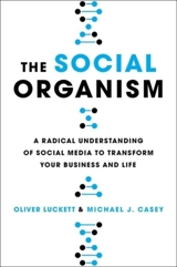 The Social Organism : A Radical Understanding of Social Media to Transform Your Business - Luckett, Oliver