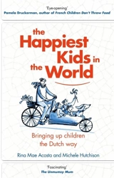 The Happiest Kids in the World : Bringing Up Children the Dutch Way - Acosta, Rina Mae