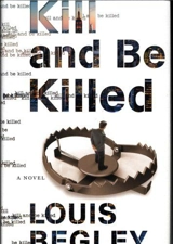 Kill and Be Killed : Jack Dana Vol. 2 - Louis Begley