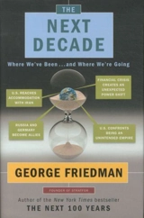 The Next Decade : Where We've Been and Where We're Going - George Friedman