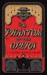 Phantom of the Opera & Other Gothic Tale - Various Authors