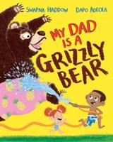 My Dad Is A Grizzly Bear - Haddow, Swapna