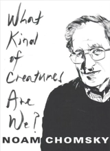 What Kind of Creatures Are We ? - Chomsky, Noam, Barsamian, David