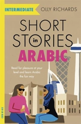 Short Stories in Arabic for Intermediate Learners - Richards, Olly