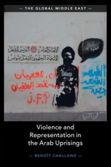 Violence and Representation in the Arab Uprisings - Benoît Challand