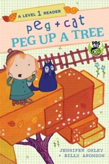 Peg Up a Tree : A Level 1 Reader : Peg + Cat - Oxley, Jennifer