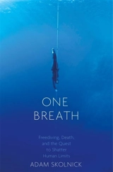 One Breath : Freediving, Death, and the Quest to Shatter Human Limits - Adam Skolnick