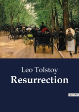 Resurrection : A Tale of Redemption and Justice - Tolstoy, Leo
