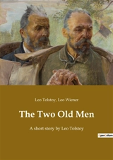 The Two Old Men : A short story by Leo Tolstoy - Tolstoy, Leo
