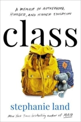 Class : A Memoir of Motherhood, Hunger, and Higher Education - Stéphanie Land