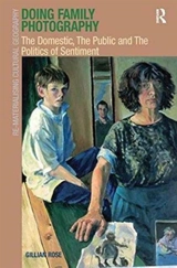 Doing Family Photography : The Domestic, the Public and the Politics of Sentiment - Rose, Gillian