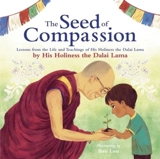The Seed of Compassion : Lessons from the Life and Teachings of His Holiness the Dalai Lama - Dalaï-Lama
