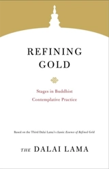Refining Gold Stages in Buddhist Contemplative Practice : Core Teachings of Dalai Lama - Dalaï-Lama