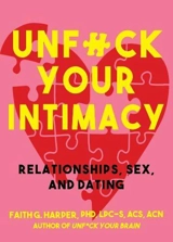 Unf#ck Your Intimacy : Relationships, Sex and Dating - Faith Harper