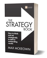 The Strategy Book : 3rd Edition : How to think and act strategically to deliver Outstanding Results - Max McKeown