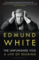 The Unpunished Vice : A Life of Reading - Edmund White