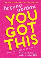 You Got This : A Fabulously Fearless Guide to Being You - Gordon, Bryony