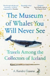 The Museum of Whales You Will Never See - Greene, A Kendra