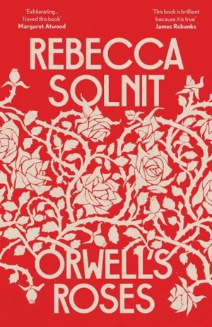 Orwell's Roses - Rebecca Solnit