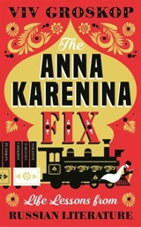 The Anna Karenina Fix : Life Lessons From Russian Literature - Groskop, Viv