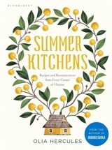 Summer Kitchens : Recipes and Reminiscences from Every Corner of Ukraine - Hercules, Olia
