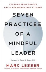 Seven Practices of a Mindful Leader : Lessons From Google and a Zen Monastery Kitchen - Lesser, Marc