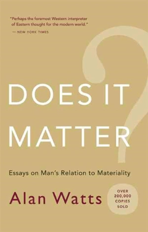Does It Matter ? : Essays on Man's Relation to Materiality - Watts, Alan