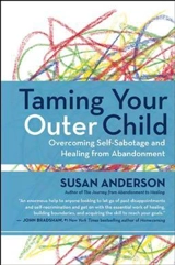 Taming Your Outer Child : Overcoming Self-Sabotage : The Aftermath of Abandonment - Anderson, Susan