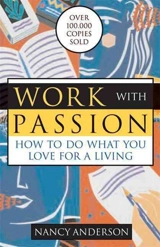 Work With Passion 3rd Revised edition : How to Do What You Love for a Living - Anderson, Nancy