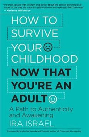 How to Survive Your Childhood Now That You're an Adult - Israel, Ira