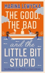 The Good, The Bad and the Little Bit Stupid - Marina Lewycka