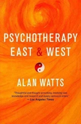 Psychotherapy East and West - Watts, Alan