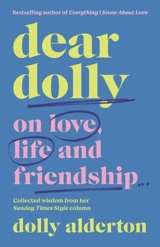 Dear Dolly : On Love, Life and Friendship... - Dolly Alderton