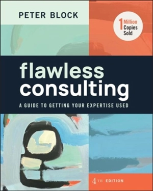 Flawless Consulting : 4th Edition - Peter Block