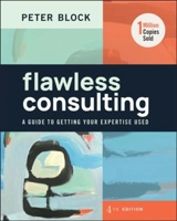 Flawless Consulting : 4th Edition - Peter Block