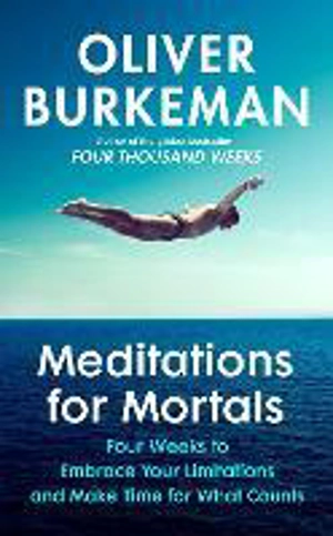 Meditations for Mortals - Burkeman, Oliver