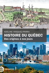 Histoire du Québec : des origines à nos jours - Adeline Vasquez-Parra
