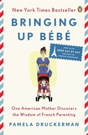 Bringing Up Bebe - Pamela Druckerman