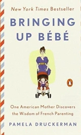Bringing Up Bébé - Pamela Druckerman