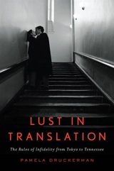 Lust in Translation : The Rules of Infidelity from Tokyo to Tennessee - Pamela Druckerman