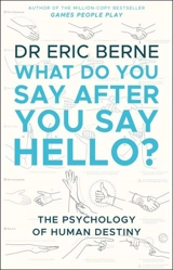 What Do You Say After You Say Hello - Eric Berne