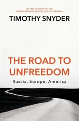 The Road to Unfreedom : Russia, Europe, America - Snyder, Timothy