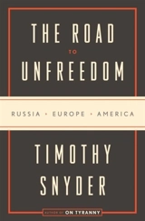 The Road to Unfreedom : Russia, Europe, America - Snyder, Timothy