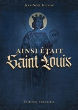 Ainsi était Saint Louis - Jean-Noël Toubon